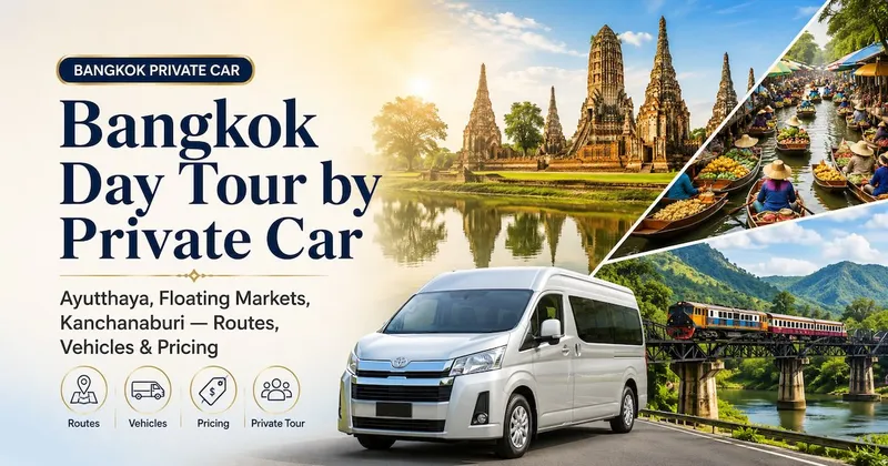 Bangkok Day Tour by Private Car: Ayutthaya, Floating Markets, Kanchanaburi — Routes, Vehicles & Pricing